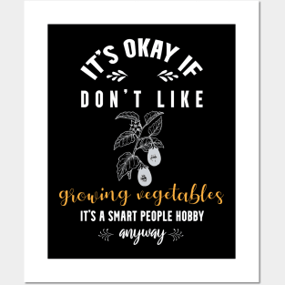 it's okay if you don't like growing vegetables, It's a smart people hobby anyway Posters and Art